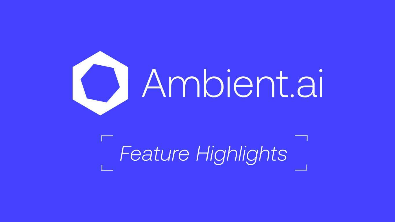 Ambient.ai Feature Highlights